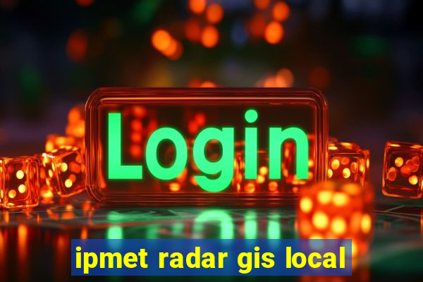 ipmet radar gis local